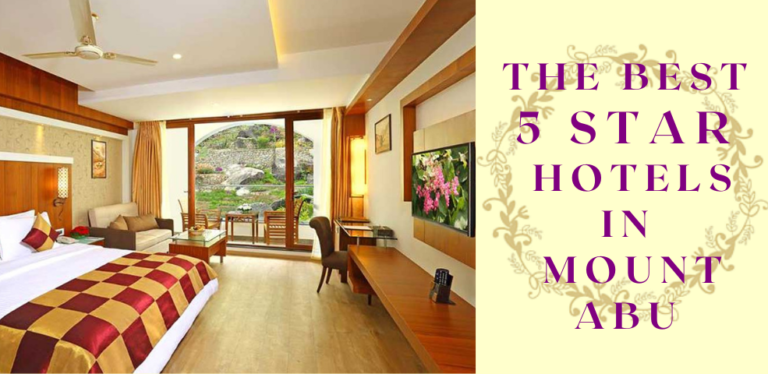 the best 5 star hotels in mount abu for luxurious stay