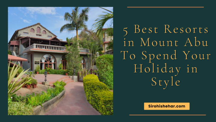 The 5 Best Resorts in Mount Abu To Spend Your Holiday in Style