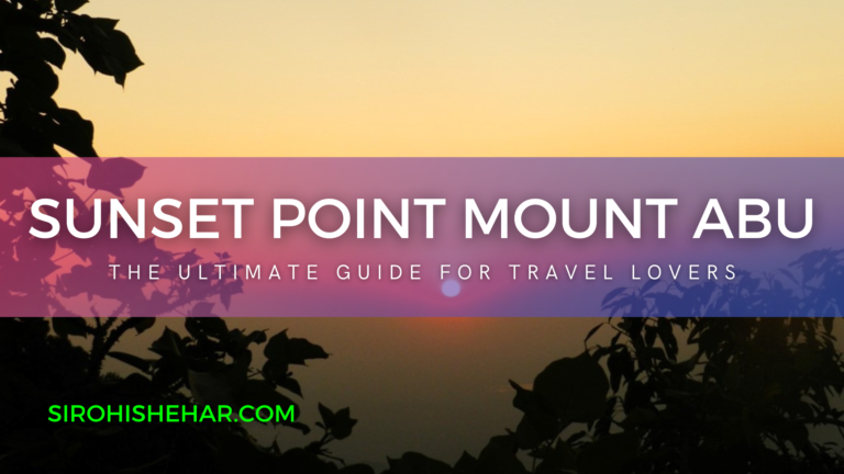 Sunset Point Mount Abu: The Ultimate Guide For Travel Lovers