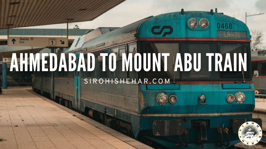 Ahmedabad to Mount Abu Train