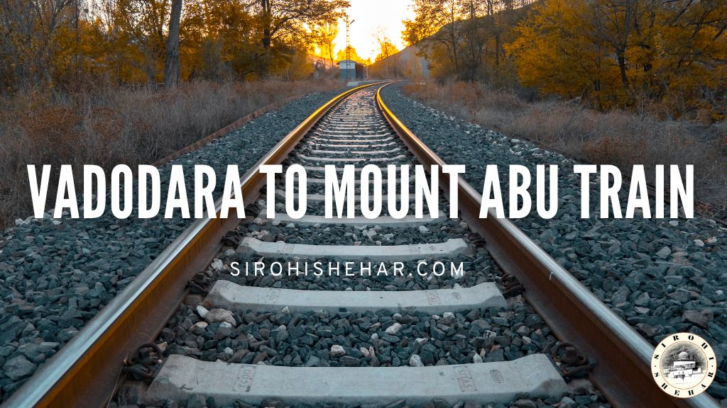 Vadodara to Mount Abu Train